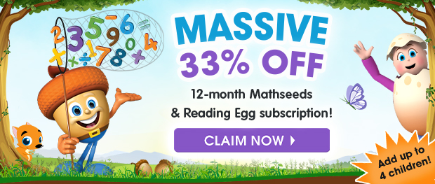 SAVE A HUGE 33% on a 12-month subscription to Reading Eggs and Mathseeds. Pay just &pound;79.99 for up to 4 children. New customers only. &pound;79.99 renewed annually. Cancel anytime. CLAIM NOW